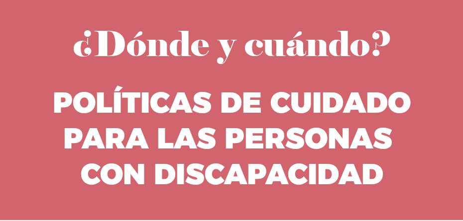 ¿Dónde y cuándo las políticas de cuidado para personas con discapacidad?